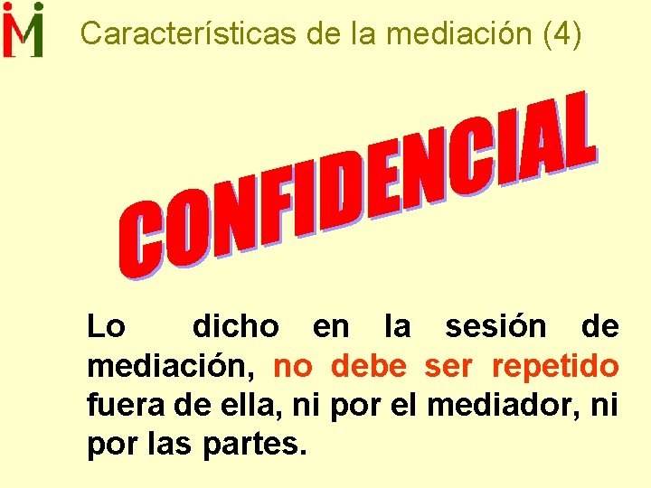 Características de la mediación (4) Lo dicho en la sesión de mediación, no debe