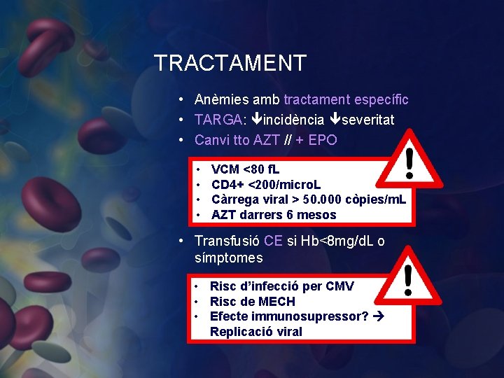 TRACTAMENT • Anèmies amb tractament específic • TARGA: incidència severitat • Canvi tto AZT