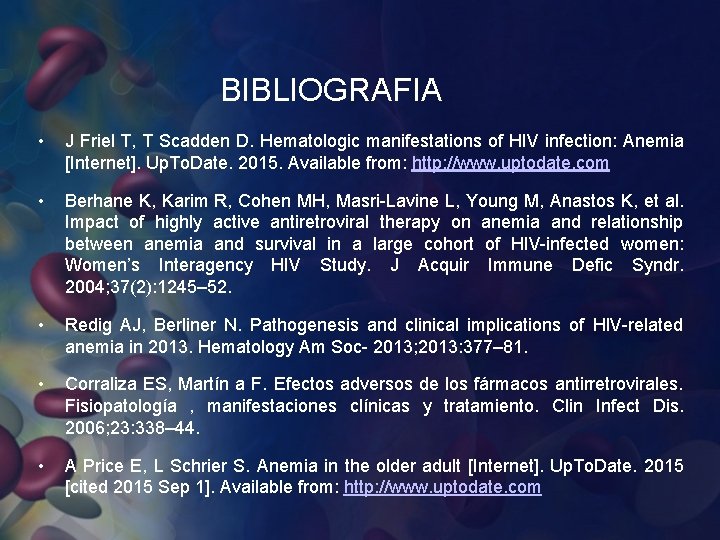 BIBLIOGRAFIA • J Friel T, T Scadden D. Hematologic manifestations of HIV infection: Anemia