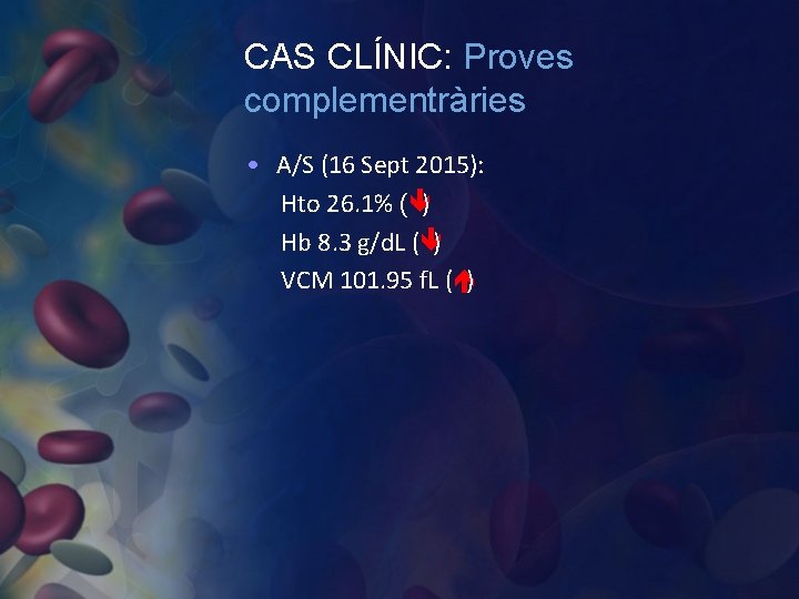 CAS CLÍNIC: Proves complementràries • A/S (16 Sept 2015): Hto 26. 1% ( )