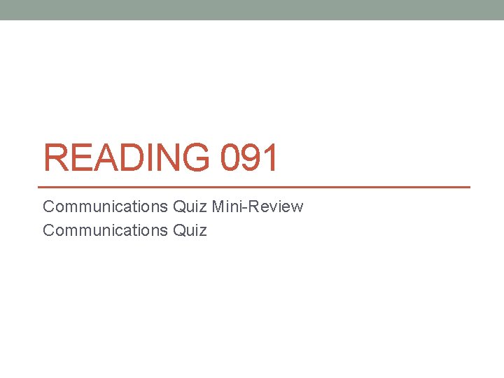 READING 091 Communications Quiz Mini-Review Communications Quiz 