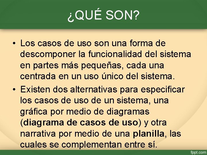 ¿QUÉ SON? • Los casos de uso son una forma de descomponer la funcionalidad