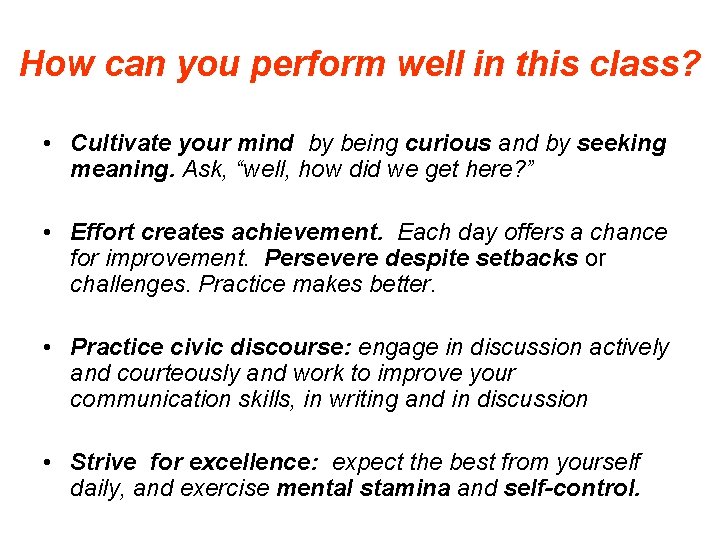 How can you perform well in this class? • Cultivate your mind by being