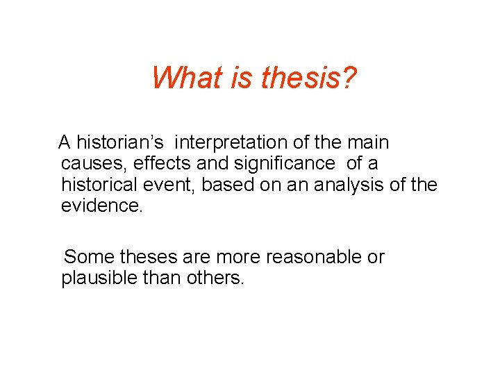 What is thesis? A historian’s interpretation of the main causes, effects and significance of
