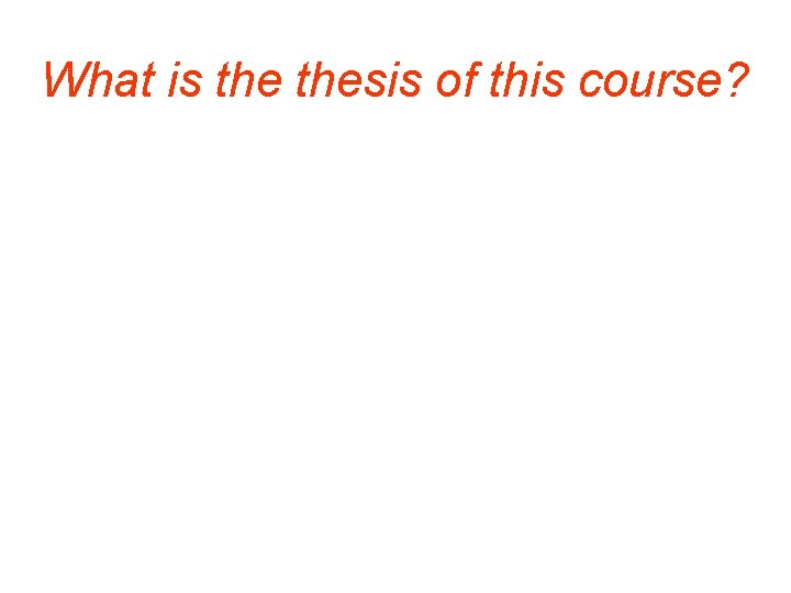 What is thesis of this course? 