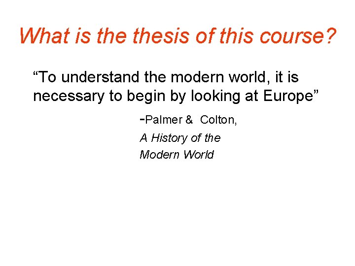 What is thesis of this course? “To understand the modern world, it is necessary