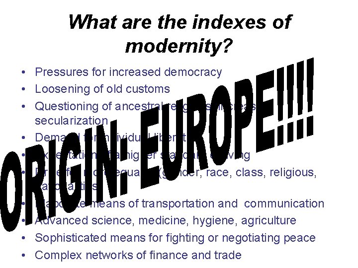 What are the indexes of modernity? • Pressures for increased democracy • Loosening of