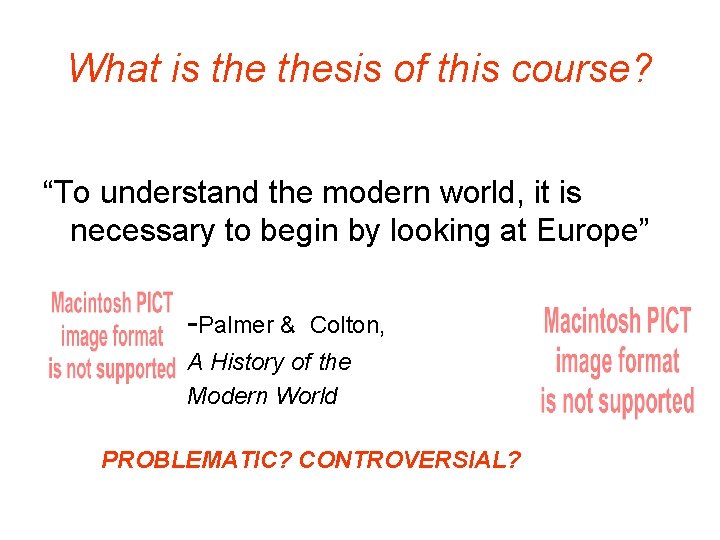 What is thesis of this course? “To understand the modern world, it is necessary