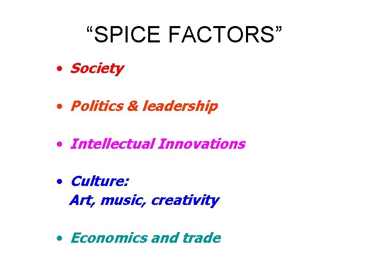 “SPICE FACTORS” • Society • Politics & leadership • Intellectual Innovations • Culture: Art,