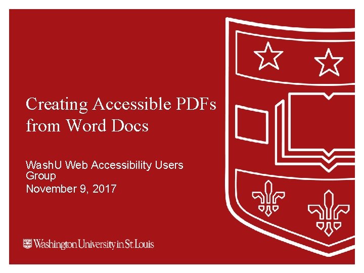 Creating Accessible PDFs from Word Docs Wash. U Web Accessibility Users Group November 9,