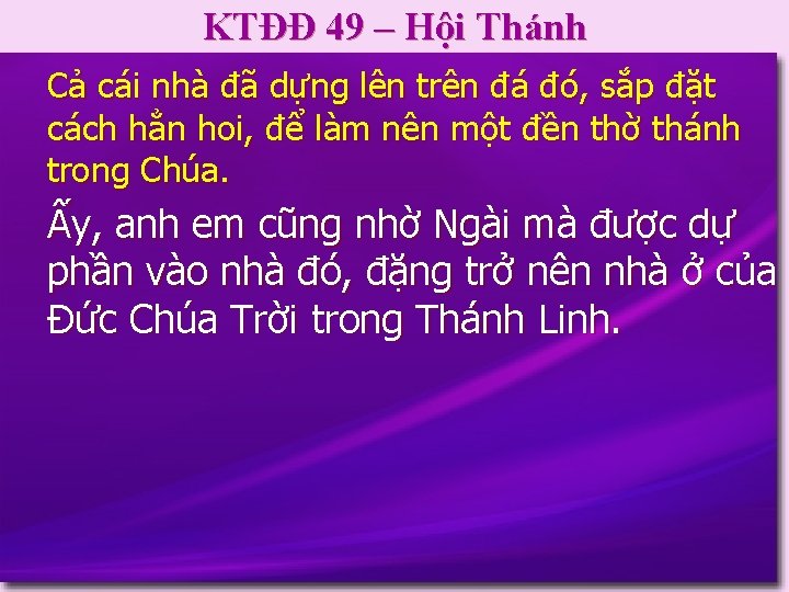 KTĐĐ 49 – Hội Thánh Cả cái nhà đã dựng lên trên đá đó,