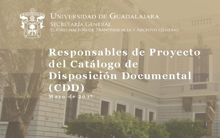 Responsables de Proyecto del Catálogo de Disposición Documental (CDD) Mayo de 2017 