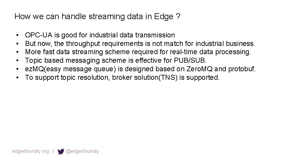 How we can handle streaming data in Edge ? • • • OPC-UA is