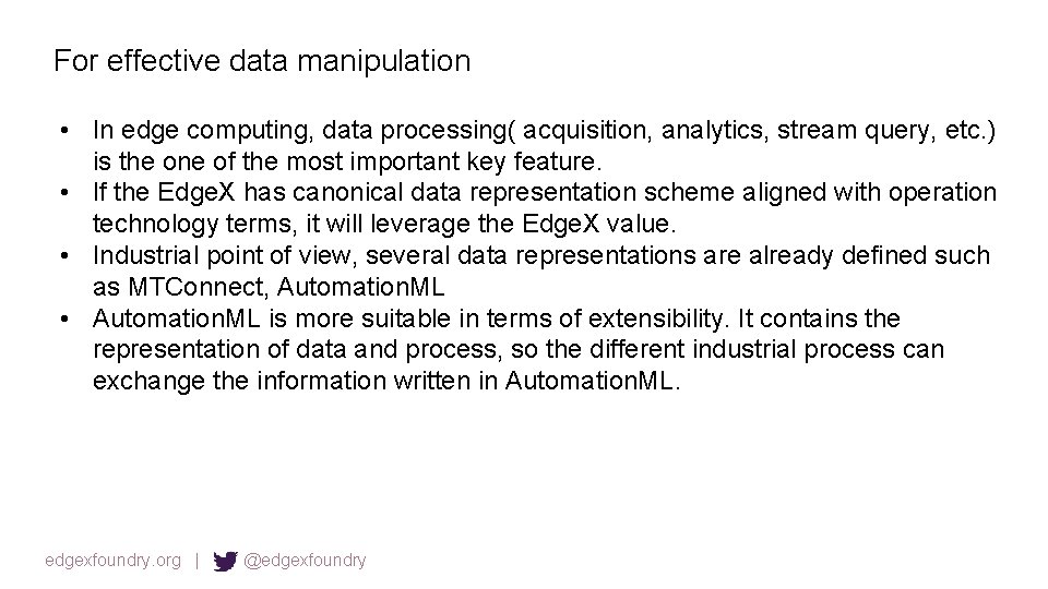 For effective data manipulation • In edge computing, data processing( acquisition, analytics, stream query,