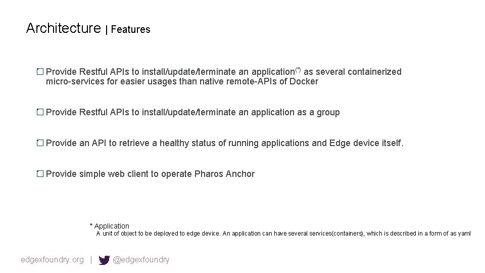 Architecture | Features Provide Restful APIs to install/update/terminate an application(*) as several containerized micro-services