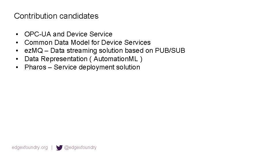 Contribution candidates • • • OPC-UA and Device Service Common Data Model for Device