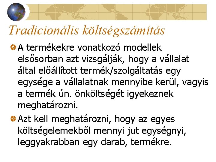 Tradicionális költségszámítás A termékekre vonatkozó modellek elsősorban azt vizsgálják, hogy a vállalat által előállított