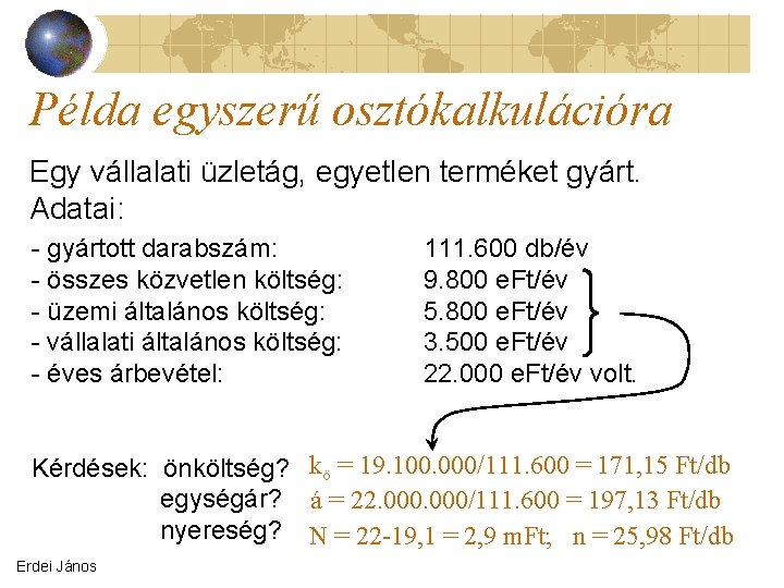 Példa egyszerű osztókalkulációra Egy vállalati üzletág, egyetlen terméket gyárt. Adatai: - gyártott darabszám: -