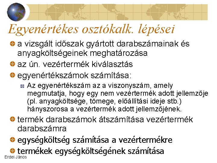 Egyenértékes osztókalk. lépései a vizsgált időszak gyártott darabszámainak és anyagköltségeinek meghatározása az ún. vezértermék