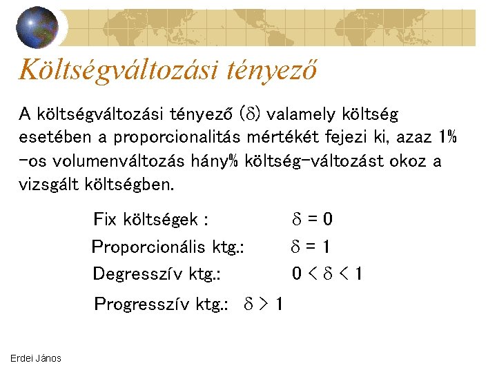 Költségváltozási tényező A költségváltozási tényező ( ) valamely költség esetében a proporcionalitás mértékét fejezi