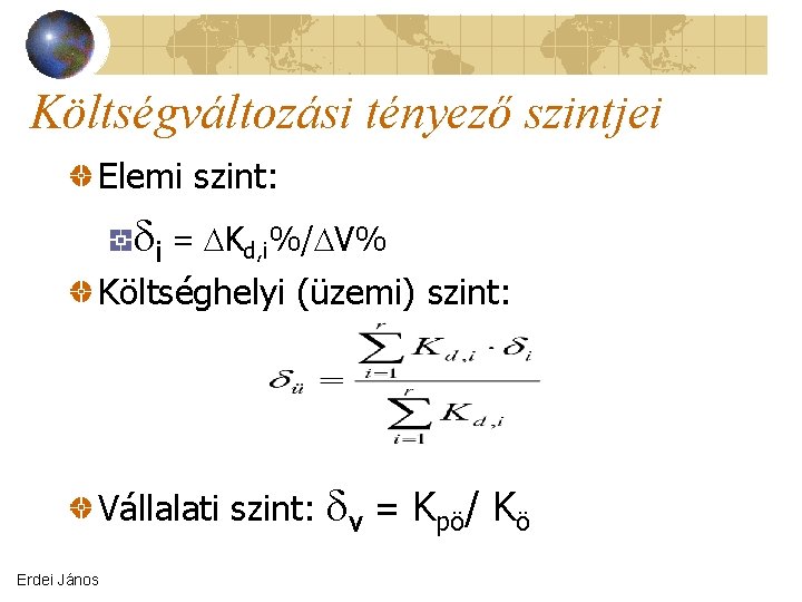 Költségváltozási tényező szintjei Elemi szint: i = Kd, i%/ V% Költséghelyi (üzemi) szint: Vállalati