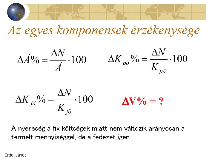 Az egyes komponensek érzékenysége V% = ? A nyereség a fix költségek miatt nem