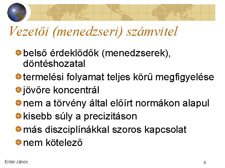 Vezetői (menedzseri) számvitel belső érdeklődők (menedzserek), döntéshozatal termelési folyamat teljes körű megfigyelése jövőre koncentrál