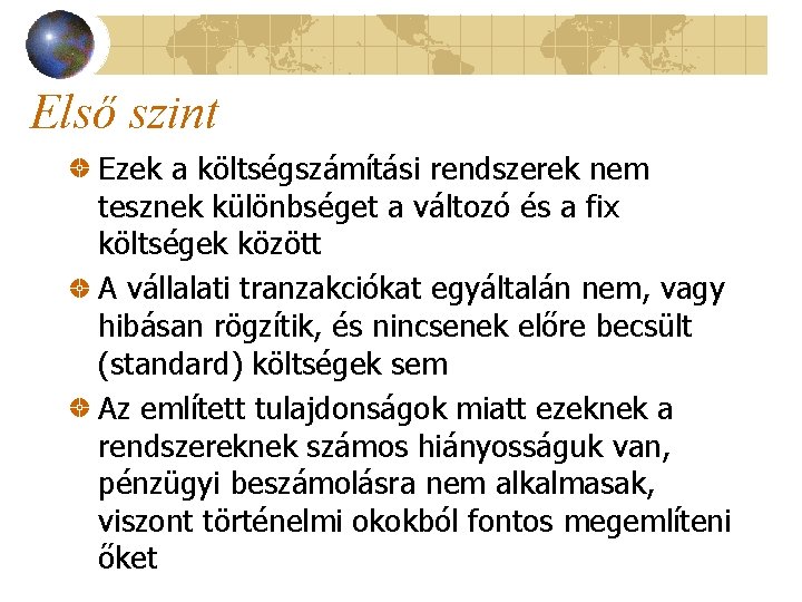 Első szint Ezek a költségszámítási rendszerek nem tesznek különbséget a változó és a fix