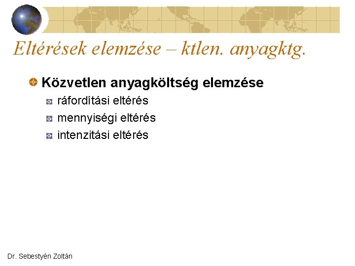 Eltérések elemzése – ktlen. anyagktg. Közvetlen anyagköltség elemzése ráfordítási eltérés mennyiségi eltérés intenzitási eltérés