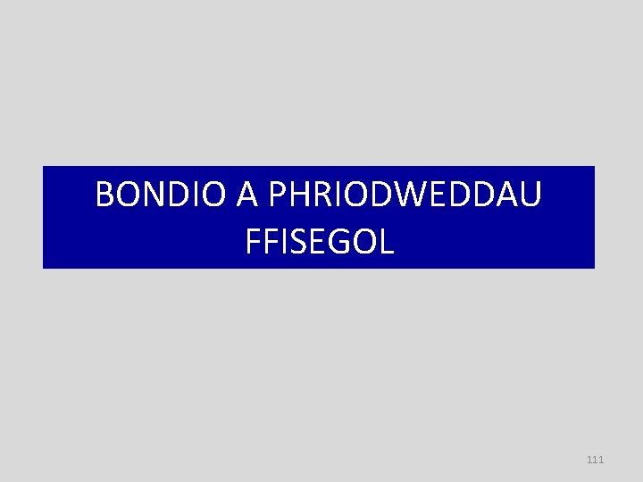 BONDIO A PHRIODWEDDAU FFISEGOL 111 