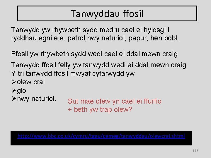 Tanwyddau ffosil Tanwydd yw rhywbeth sydd medru cael ei hylosgi i ryddhau egni e.