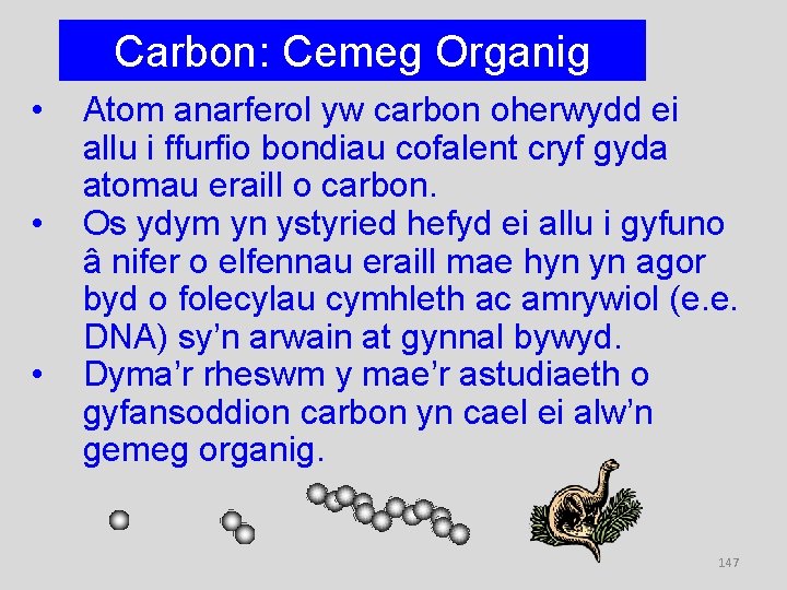 Carbon: Cemeg Organig • • • Atom anarferol yw carbon oherwydd ei allu i