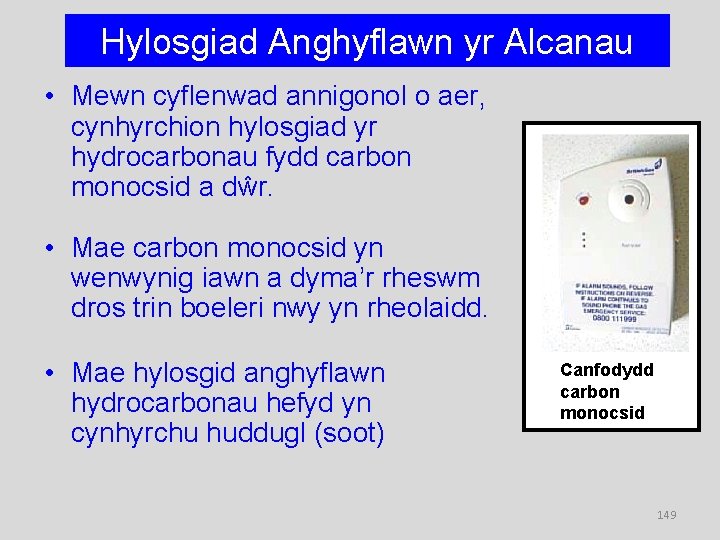 Hylosgiad Anghyflawn yr Alcanau • Mewn cyflenwad annigonol o aer, cynhyrchion hylosgiad yr hydrocarbonau