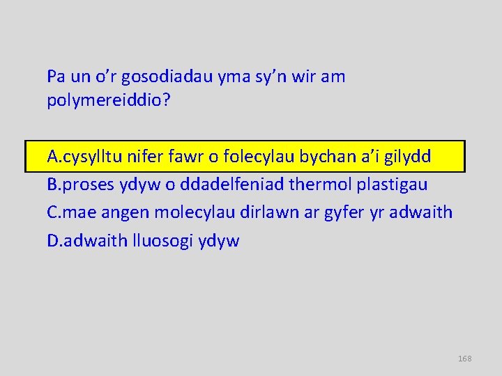 Pa un o’r gosodiadau yma sy’n wir am polymereiddio? A. cysylltu nifer fawr o