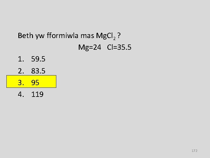 Beth yw fformiwla mas Mg. Cl 2 ? Mg=24 Cl=35. 5 1. 59. 5