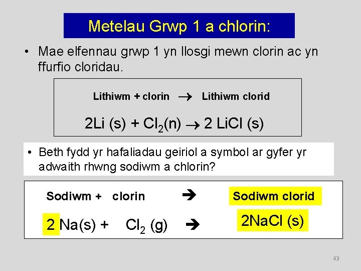 Metelau Grwp 1 a chlorin: • Mae elfennau grwp 1 yn llosgi mewn clorin