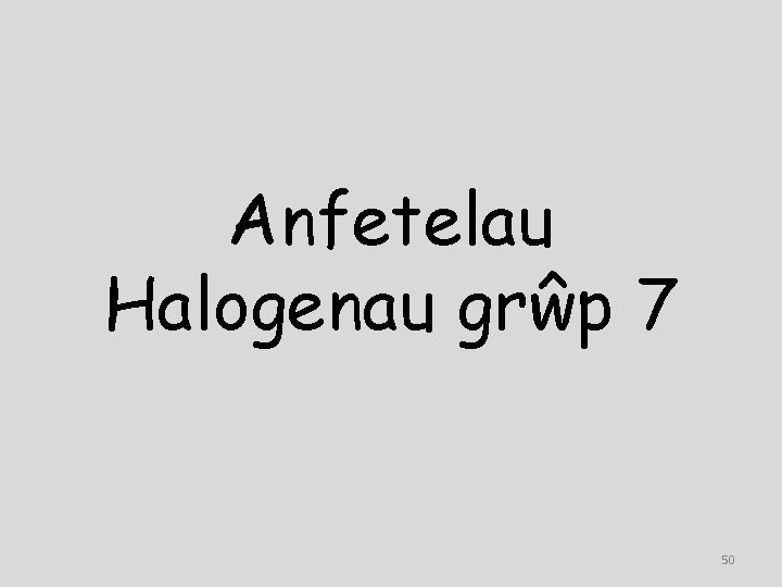 Anfetelau Halogenau grŵp 7 50 