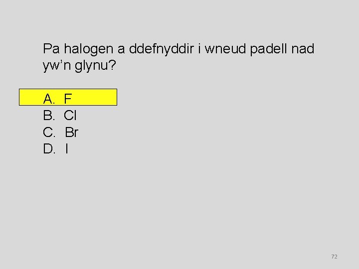 Pa halogen a ddefnyddir i wneud padell nad yw’n glynu? A. B. C. D.