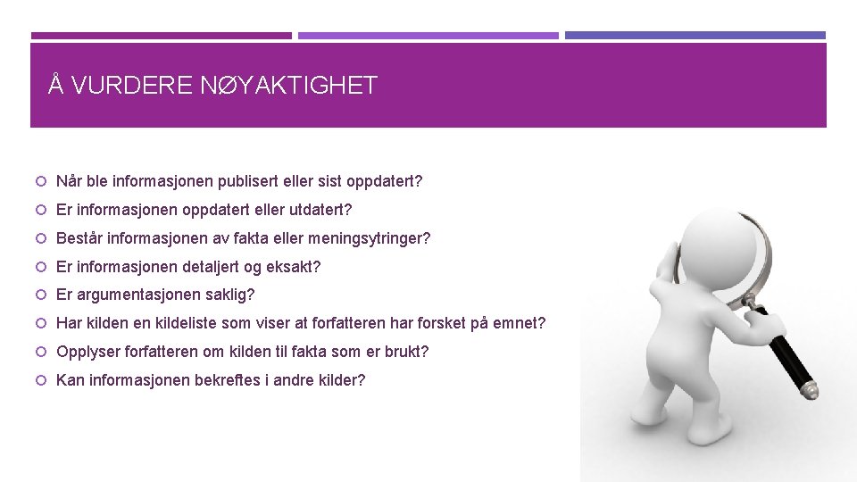 Å VURDERE NØYAKTIGHET Når ble informasjonen publisert eller sist oppdatert? Er informasjonen oppdatert eller