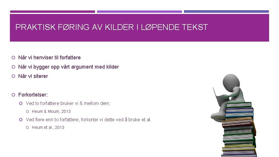 PRAKTISK FØRING AV KILDER I LØPENDE TEKST Når vi henviser til forfattere Når vi