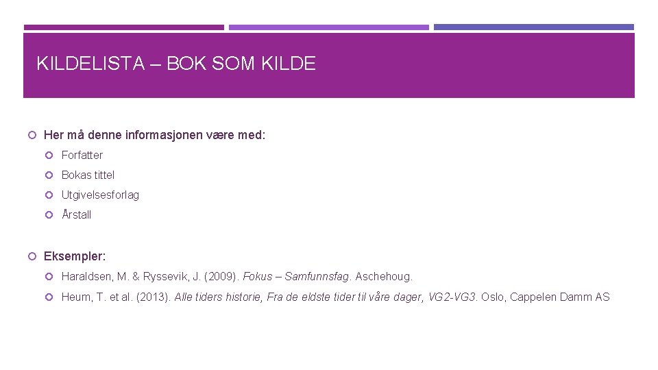 KILDELISTA – BOK SOM KILDE Her må denne informasjonen være med: Forfatter Bokas tittel