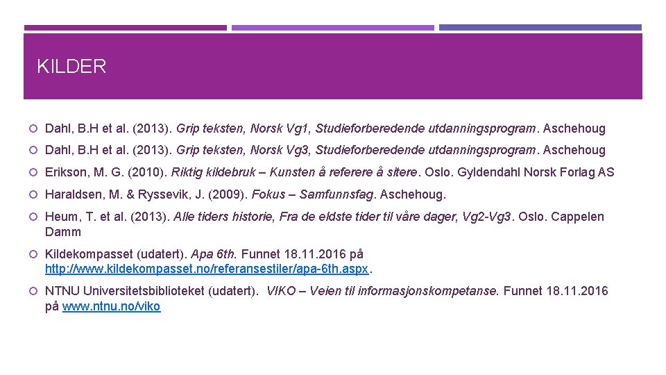 KILDER Dahl, B. H et al. (2013). Grip teksten, Norsk Vg 1, Studieforberedende utdanningsprogram.