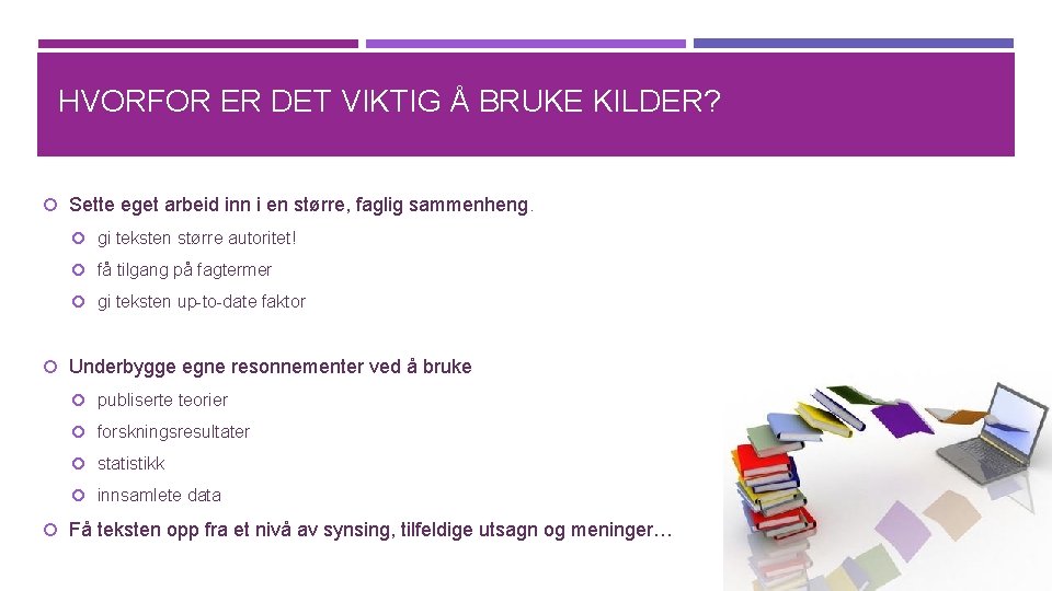 HVORFOR ER DET VIKTIG Å BRUKE KILDER? Sette eget arbeid inn i en større,