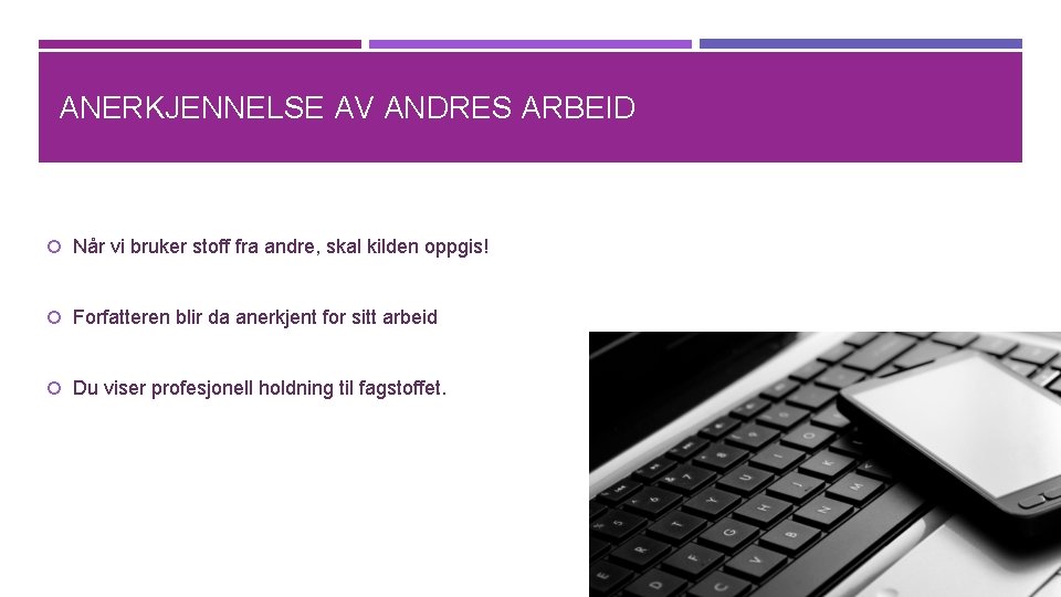ANERKJENNELSE AV ANDRES ARBEID Når vi bruker stoff fra andre, skal kilden oppgis! Forfatteren