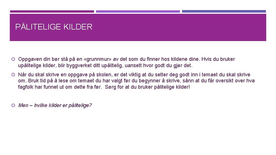 PÅLITELIGE KILDER Oppgaven din bør stå på en «grunnmur» av det som du finner