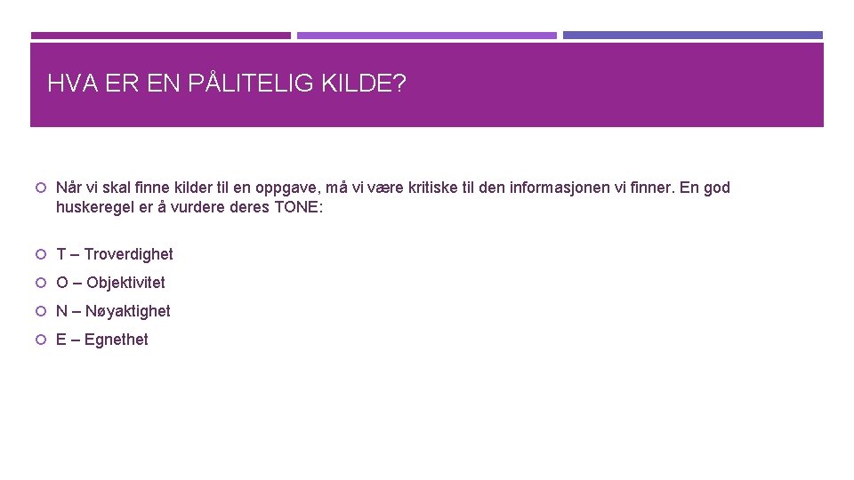 HVA ER EN PÅLITELIG KILDE? Når vi skal finne kilder til en oppgave, må