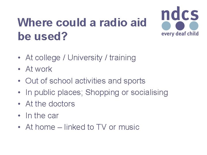 Where could a radio aid be used? • • At college / University /