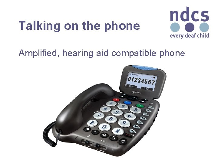 Talking on the phone Amplified, hearing aid compatible phone 