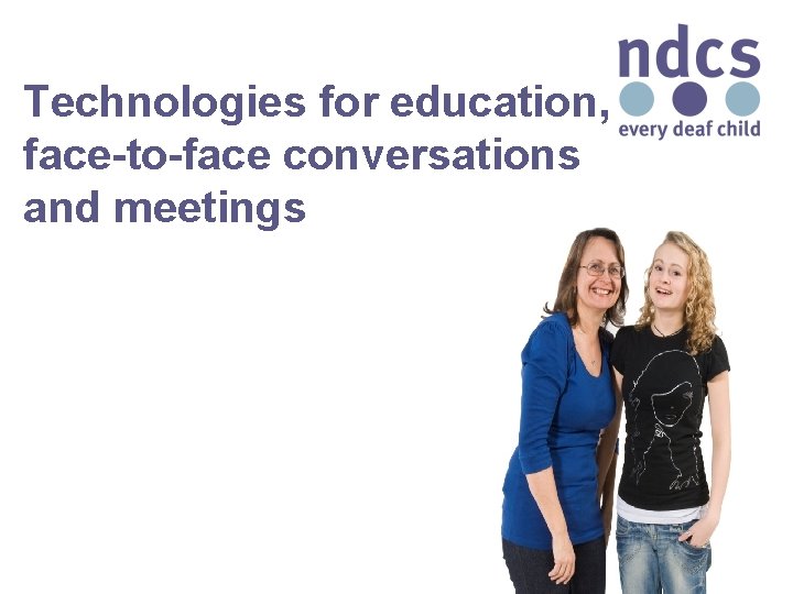 Technologies for education, face-to-face conversations and meetings 