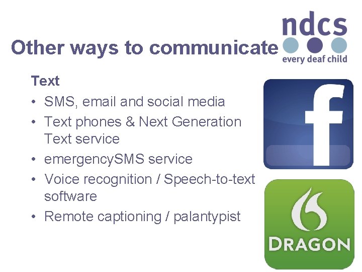 Other ways to communicate Text • SMS, email and social media • Text phones